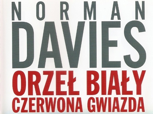 Norman Davies „Orzeł Biały, Czerwona Gwiazda” Wydawnictwo: SIW Znak Kraków 1997 Stron: 360 ISBN: 8324018018