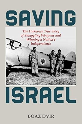 "Saving Israel. The Unknown Story of Smuggling Weapons and...
