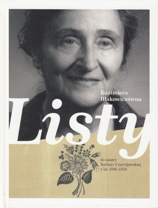 Listy Kazimiery Iłłakowiczówny do siostry Barbary Czerwijowskiej z lat 1946-59 opublikowano w Poznaniu.