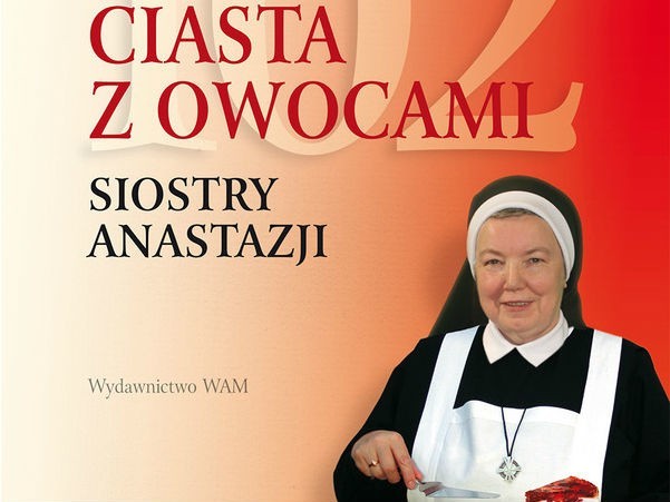 102 ciasta z owocami siostry Anastazji, s. Anastazja Pustelnik FDC, Wydawnictwo WAM, 2015. Fragment okładki