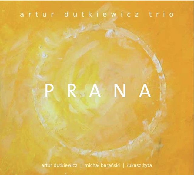 "Prana" to najnowsza płyta Artura Dutkiewicza i jego tria