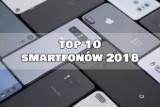 TOP 10 najlepszych smartfonów 2018 roku [NAJLEPSZE SMARTFONY 2018]