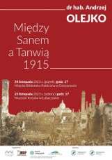 Prof. Andrzej Olejka wygłosi w Cieszanowie i Lubaczowie wykład "Między Sanem a Tanwią 1915" 