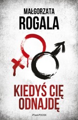 Małgorzata Rogala „Kiedyś cię odnajdę” RECENZJA: bardzo dobry kryminał o mężczyznach, którzy nienawidzą kobiet