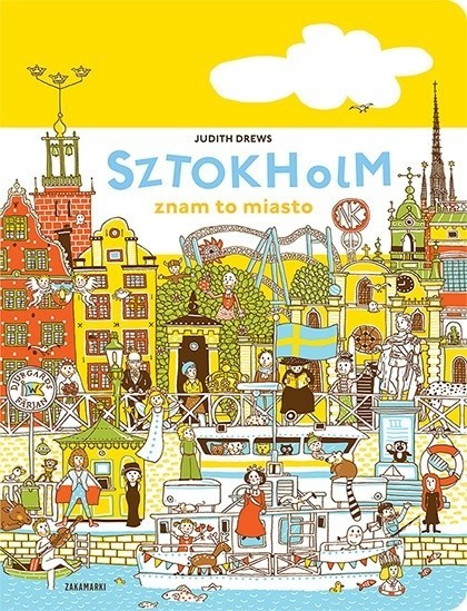 „Sztokholm - znam to miasto”, Judith Drews, Poznań 2016, wyd. Zakamarki. Sugerowany wiek 3+