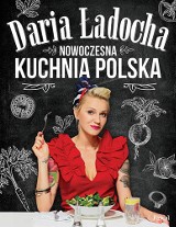 Nowoczesna kuchnia polska Darii Ładochy. Gotuj lekko i nowocześnie, korzystając z bogactwa tradycyjnej polskiej kuchni!