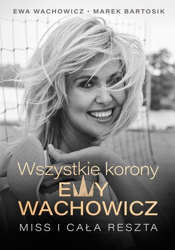 Pierwsza biografia Ewy Wachowicz....
