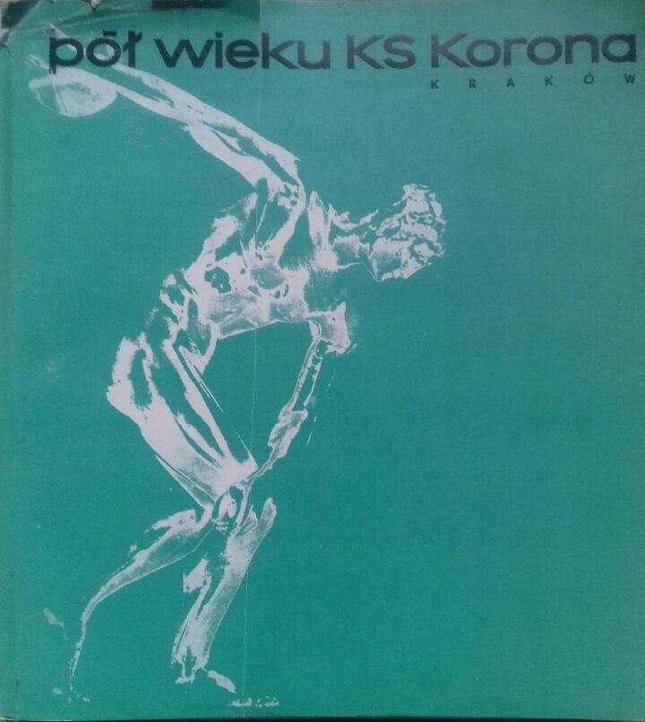 „Pół wieku KS Korona Kraków”. Rok wydania: 1970. Autorzy:...