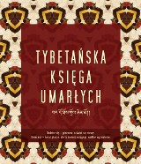 Tybetańska Księga Umarłych czyli jak daleko stąd, jak blisko.