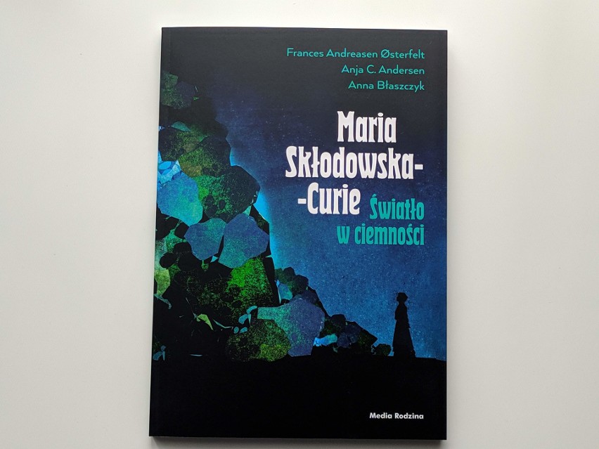 "Maria Skłodowska-Curie: Światło w ciemności" - tak powinno się opowiadać o niezwykłych osobach!