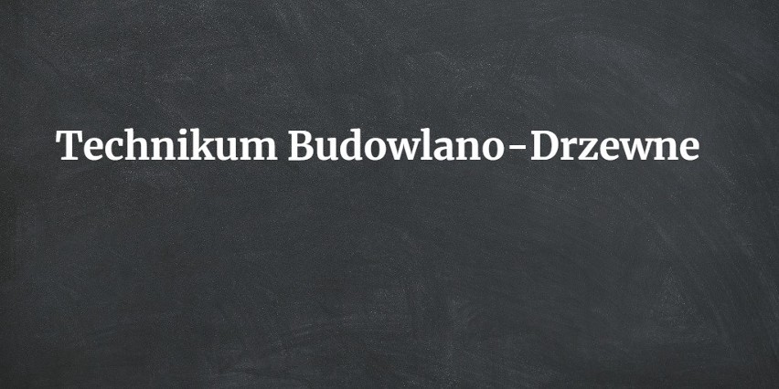 11. Technikum Budowlano-Drzewne...