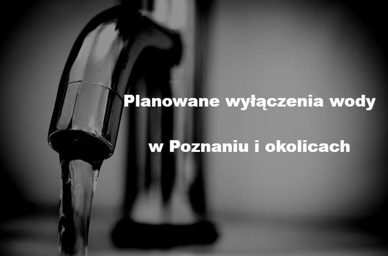 Aquanet zapowiada wyłączenia wody w Poznaniu i okolicach, w...