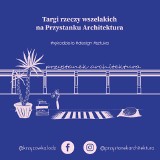 Targi rzeczy wszelakich na Przystanku architektura