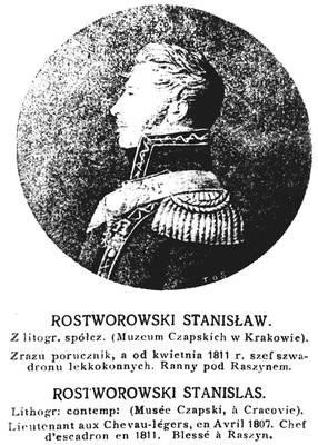 Ppłk Stanisław Rostworowski (1785-1837), oficer Pułku Lekkokonnych Gwardii Napoleona, kawaler i oficer francuskiej Legii Honorowej, właściciel Pruszyna pod Siedlcami, dziadek dramaturga Karola Huberta Rostworowskiego.