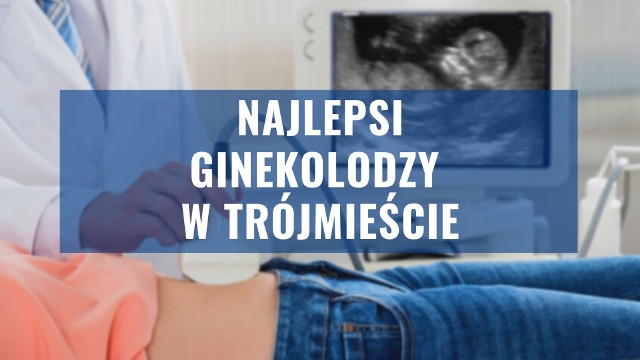 Najlepszy ginekolog w TrójmieścieRanking najlepszych lekarzy - specjalistów ginekologów - przygotowany na podstawie portalu znanylekarz.pl