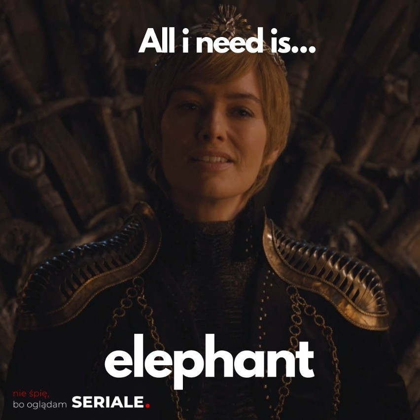 Cersei chce słonia...