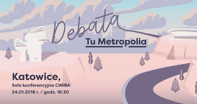 Pierwsza debata z cyklu "Tu Metropolia" odbędzie się w środę 24 stycznia 2018 r. w budynku CINiBA w Katowicach przy ul. Bankowej 11 a. Początek o godz. 16.30. Wstęp wolny.