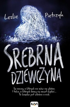 "Srebrna dziewczyna", Leslie Pietrzyk, Wydawnictwo IUVI, Kraków 2018, stron 392