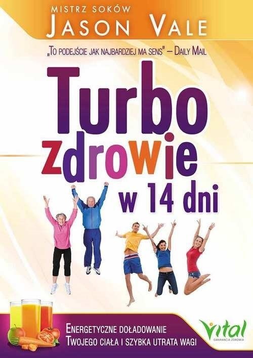 „Turbo zdrowie w 14 dni. Energetyczne doładowanie twojego ciała i szybka utrata wagi”, Jason Vale, wyd. Vital.