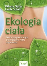 Ekologia ciała - Donna Gates. Poznaj dietę przywracająca prawidłowy rytm organizmu 