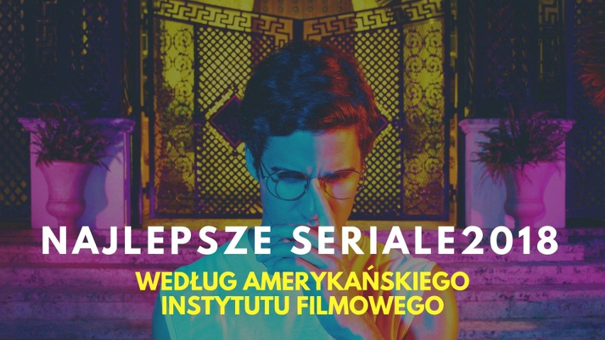 Najlepsze seriale 2018 roku według Amerykańskiego Instytutu Filmowego. Są zaskoczenia? [GALERIA]