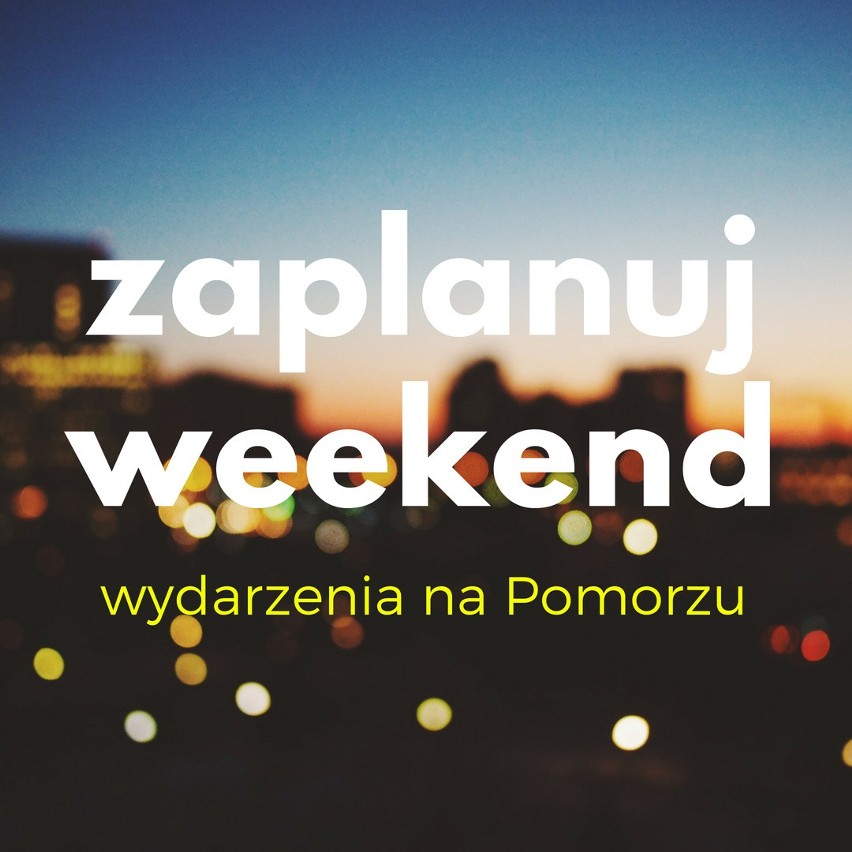 Zaplanuj weekend na Pomorzu. Przegląd najciekawszych wydarzeń w województwie pomorskim (17-19.08.2018) [lista imprez] 