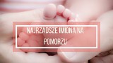 Ranking najrzadszych imion w województwie pomorskim. O istnieniu tych imion możesz nie wiedzieć!