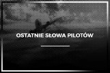 [WEEKEND] Wstrząsające słowa pilotów, nagrane tuż przed katastrofą. Zapisy z czarnych skrzynek