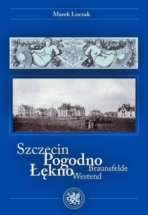 Najnowsza monografia Marka Łuczaka, "Szczecin &#8211; Pogodno, Łękno&#8221;.