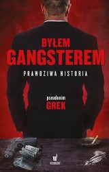 Grek „Byłem gangsterem. Prawdziwa historia” RECENZJA: pełnokrwista opowieść o polskiej przestępczości zorganizowanej