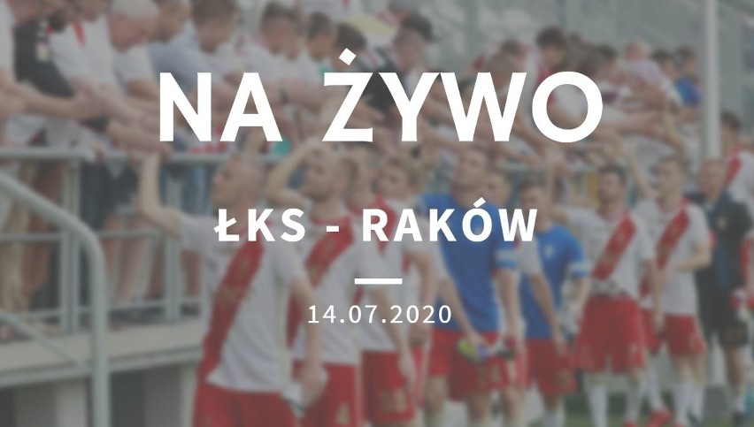 ŁKS - RAKÓW CZĘSTOCHOWA RELACJA NA ŻYWO 14.07.2020. Dziś mecz ŁKS vs. Raków. Śledź relację LIVE