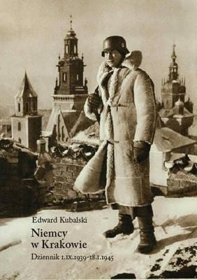 Edward Kubalski, Niemcy w Krakowie. Dziennik 1 IX 1939-18 I 1945. Wydawnictwo Austeria, Kraków-Budapeszt 2010.