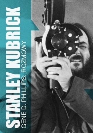 „Stanley Kubrick. Rozmowy”,Gene D. Philips,Wyd. Axis Mundi 2014