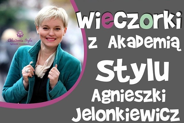 Wieczorki stylu prowadzi popularna stylistka Agnieszka Jelonkiewicz.