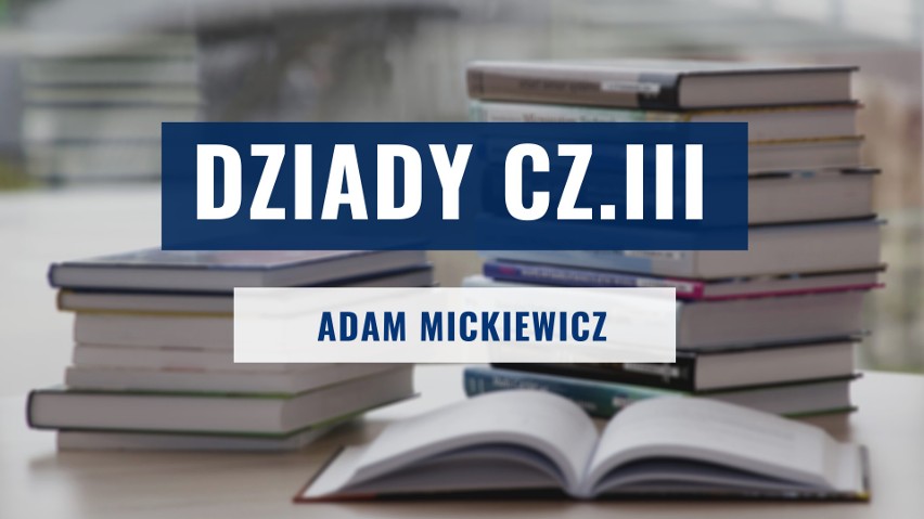 „Dziady” cz. III – Adam Mickiewicz...