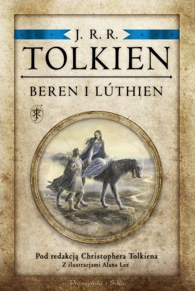 J.R.R. Tolkien „Beren i Luthien”, redakcja Christopher Tolkien, przekład Katarzyna Staniewska „Elring” i Agnieszka Sylwanowicz „Evermind”, Prószyński i S-ka 2017, 367 stron