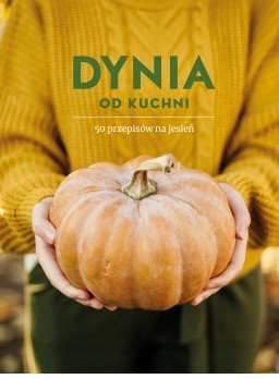 Dynia od kuchni. 50 przepisów na jesień