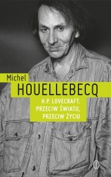 Michel Houellebecq „H. P. Lovecraft. Przeciw światu, przeciw życiu”. Recenzja książki