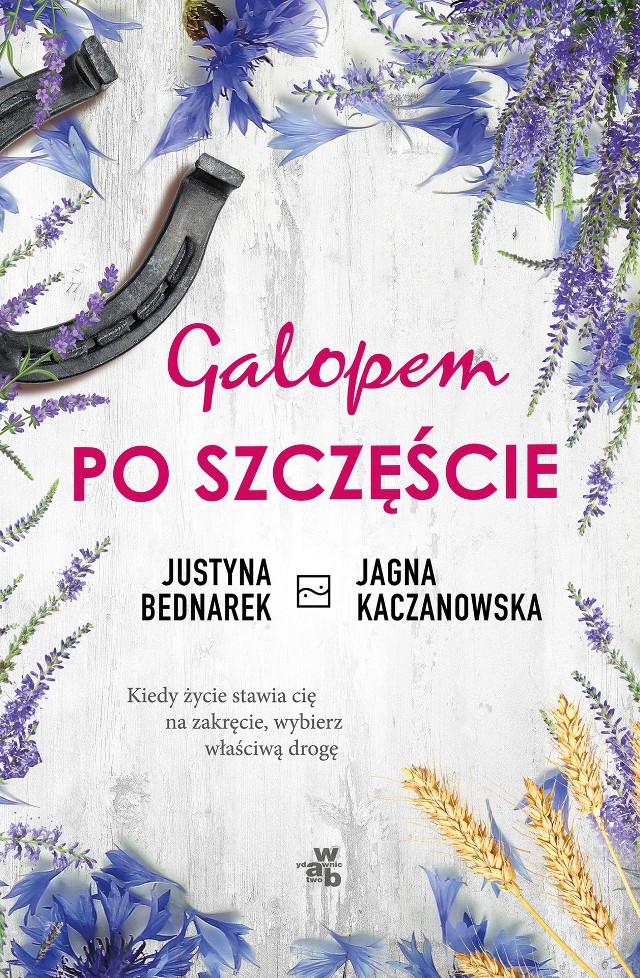 Justyna Bednarek, Jagna Kaczanowska, "Galopem po szczęście", Wydawnictwo W.A.B., Warszawa 2019, stron 430