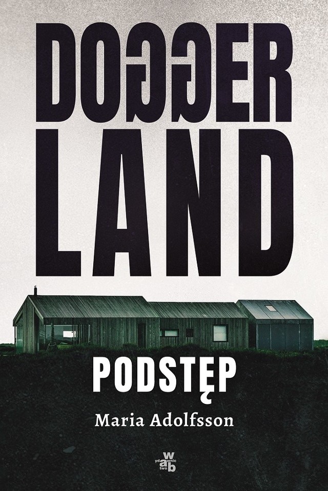 Maria Adolfsson, "Doggerland. Podstęp", Wydawnictwo W.A.B., Warszawa 2020, stron 479, przekład: Agata Teperek
