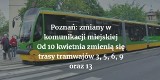 Od 10 kwietnia zmiany w komunikacji miejskiej w Poznaniu. Które tramwaje i autobusy zmienią trasę? Jakie tramwaje zostaną uruchomione?