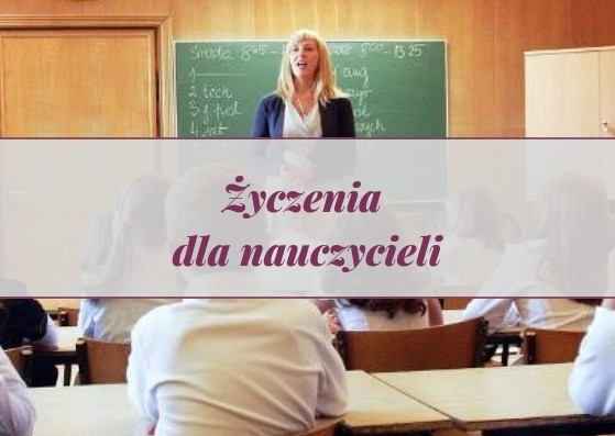 Najpiękniejsze życzenia dla nauczyciela na Dzień Nauczyciela...