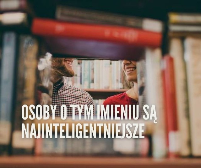 Tym razem sprawdzamy, posiadacze których imion są zdaniem ezoteryków najmądrzejsi. Sprawdźcie, czy będziecie na liście, w dalszej części galerii >>>