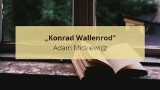 „Konrad Wallenrod” Adam Mickiewicz. Opracowanie lektury. Sprawdź, co warto wiedzieć o tej powieści przed maturą
