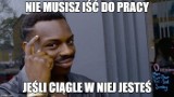 Praca w korpo to wyzwanie. Zobacz najlepsze memy