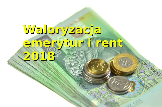 Waloryzacja rent i emerytur w 2018 roku. Świadczenia wzrosną najbardziej w  ciągu ostatnich pięciu lat! [STAWKI] | Express Bydgoski