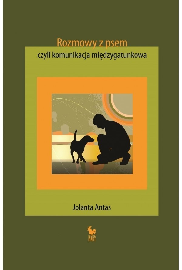 Jolanta Antas, "Rozmowy z psem, czyli komunikacja międzygatunkowa", Wydawnictwo Iskry