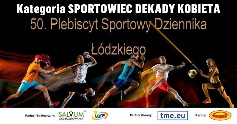 Trwa 50. Plebiscyt SPORTOWY ,,Dziennika Łódzkiego''. Zobacz galerię liderów w kategorii Sportowiec Dekady Kobieta!