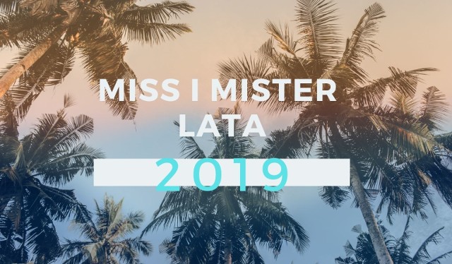 Oto liderzy głosowania w naszej wakacyjnej akcji Miss i Mister Lata 2019 w środę, 17 lipca. o godzinie 10.00.