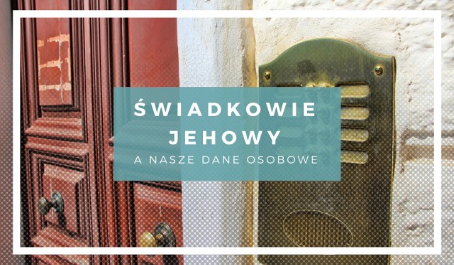 Świadkowie Jehowy a nasze dane osobowe.